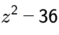 A LaTex expression showing z to the power of 2 - 36
