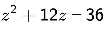 A LaTex expression showing z to the power of 2 + 12z - 36