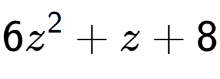 A LaTex expression showing 6z to the power of 2 + z + 8