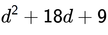 A LaTex expression showing d to the power of 2 + 18d + 9