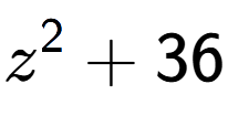 A LaTex expression showing z to the power of 2 + 36