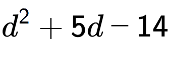 A LaTex expression showing d to the power of 2 + 5d - 14