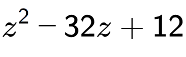 A LaTex expression showing z to the power of 2 - 32z + 12