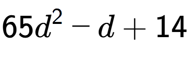 A LaTex expression showing 65d to the power of 2 - d + 14