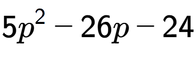 A LaTex expression showing 5p to the power of 2 - 26p - 24