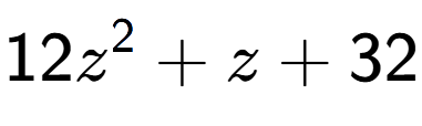 A LaTex expression showing 12z to the power of 2 + z + 32