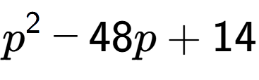 A LaTex expression showing p to the power of 2 - 48p + 14