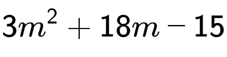 A LaTex expression showing 3m to the power of 2 + 18m - 15