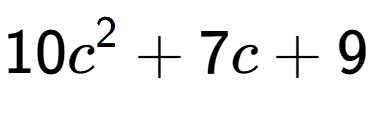 A LaTex expression showing 10c to the power of 2 + 7c + 9