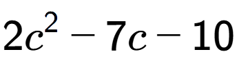 A LaTex expression showing 2c to the power of 2 - 7c - 10