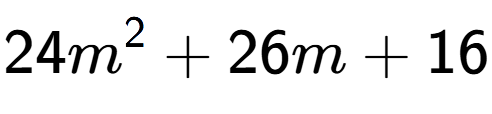 A LaTex expression showing 24m to the power of 2 + 26m + 16