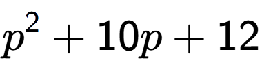 A LaTex expression showing p to the power of 2 + 10p + 12
