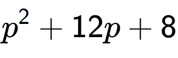 A LaTex expression showing p to the power of 2 + 12p + 8