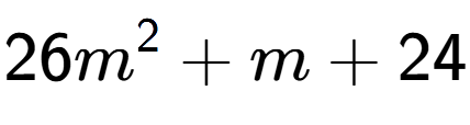 A LaTex expression showing 26m to the power of 2 + m + 24