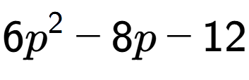 A LaTex expression showing 6p to the power of 2 - 8p - 12