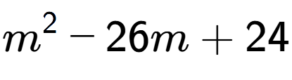 A LaTex expression showing m to the power of 2 - 26m + 24