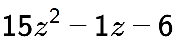 A LaTex expression showing 15z to the power of 2 - 1z - 6