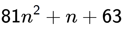A LaTex expression showing 81n to the power of 2 + n + 63