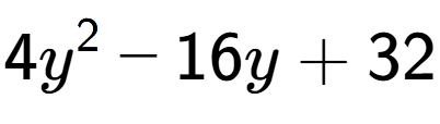 A LaTex expression showing 4y to the power of 2 - 16y + 32