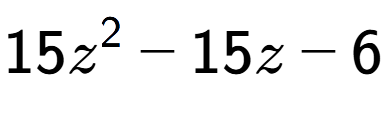 A LaTex expression showing 15z to the power of 2 - 15z - 6
