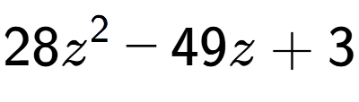 A LaTex expression showing 28z to the power of 2 - 49z + 3