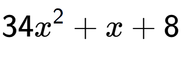A LaTex expression showing 34x to the power of 2 + x + 8