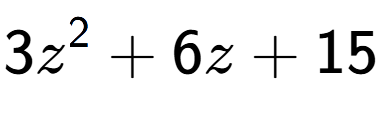 A LaTex expression showing 3z to the power of 2 + 6z + 15