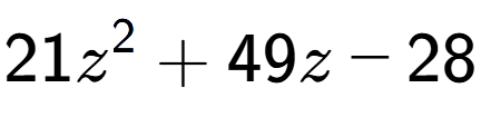 A LaTex expression showing 21z to the power of 2 + 49z - 28