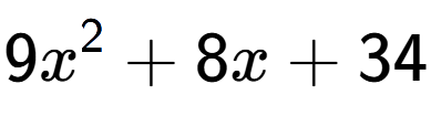 A LaTex expression showing 9x to the power of 2 + 8x + 34