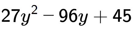 A LaTex expression showing 27y to the power of 2 - 96y + 45