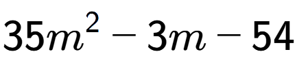 A LaTex expression showing 35m to the power of 2 - 3m - 54