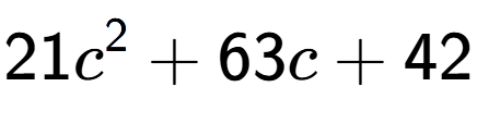 A LaTex expression showing 21c to the power of 2 + 63c + 42