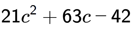 A LaTex expression showing 21c to the power of 2 + 63c - 42