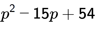 A LaTex expression showing p to the power of 2 - 15p + 54