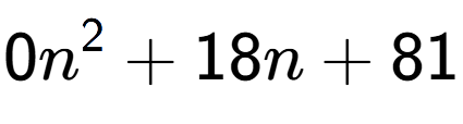 A LaTex expression showing 0n to the power of 2 + 18n + 81