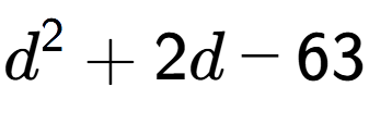 A LaTex expression showing d to the power of 2 + 2d - 63