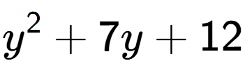 A LaTex expression showing y to the power of 2 + 7y + 12