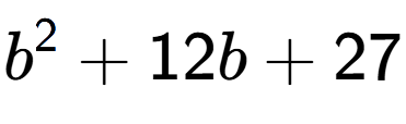 A LaTex expression showing b to the power of 2 + 12b + 27