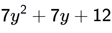 A LaTex expression showing 7y to the power of 2 + 7y + 12