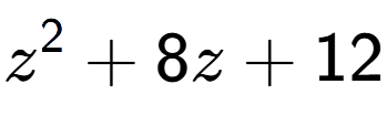 A LaTex expression showing z to the power of 2 + 8z + 12