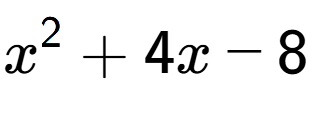 A LaTex expression showing x to the power of 2 + 4x - 8