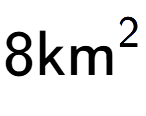 A LaTex expression showing 8\text{km} to the power of 2