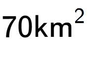 A LaTex expression showing 70\text{km} to the power of 2