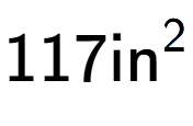 A LaTex expression showing 117\text{in} to the power of 2