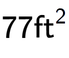 A LaTex expression showing 77\text{ft} to the power of 2