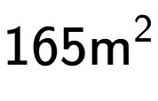 A LaTex expression showing 165\text{m} to the power of 2