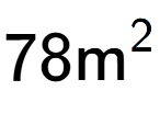 A LaTex expression showing 78\text{m} to the power of 2
