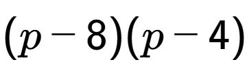 A LaTex expression showing (p - 8)(p - 4)