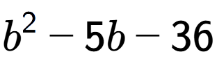 A LaTex expression showing b to the power of 2 - 5b - 36
