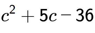 A LaTex expression showing c to the power of 2 + 5c - 36